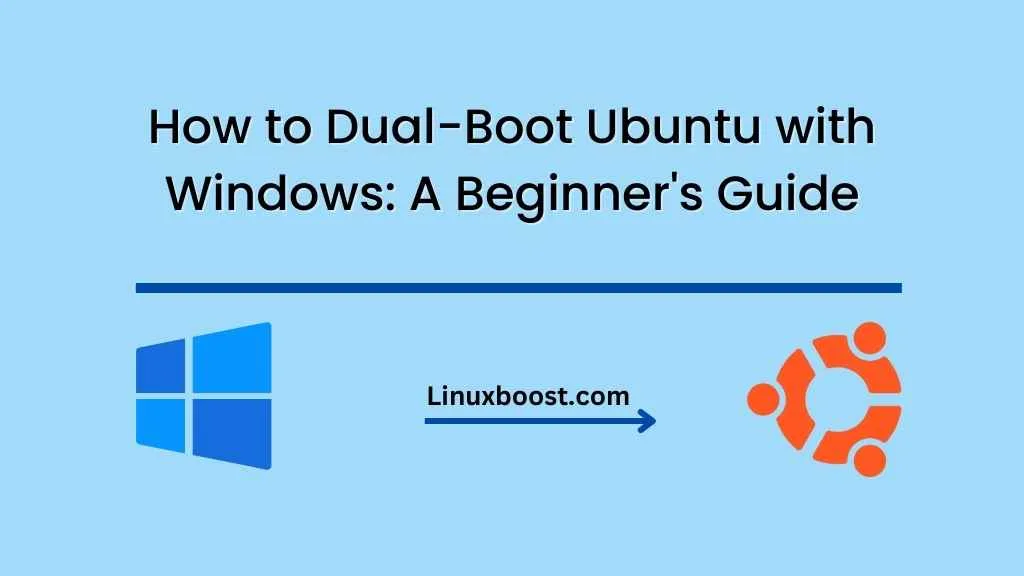 How to Dual-Boot Ubuntu with Windows: A Beginner's Guide
