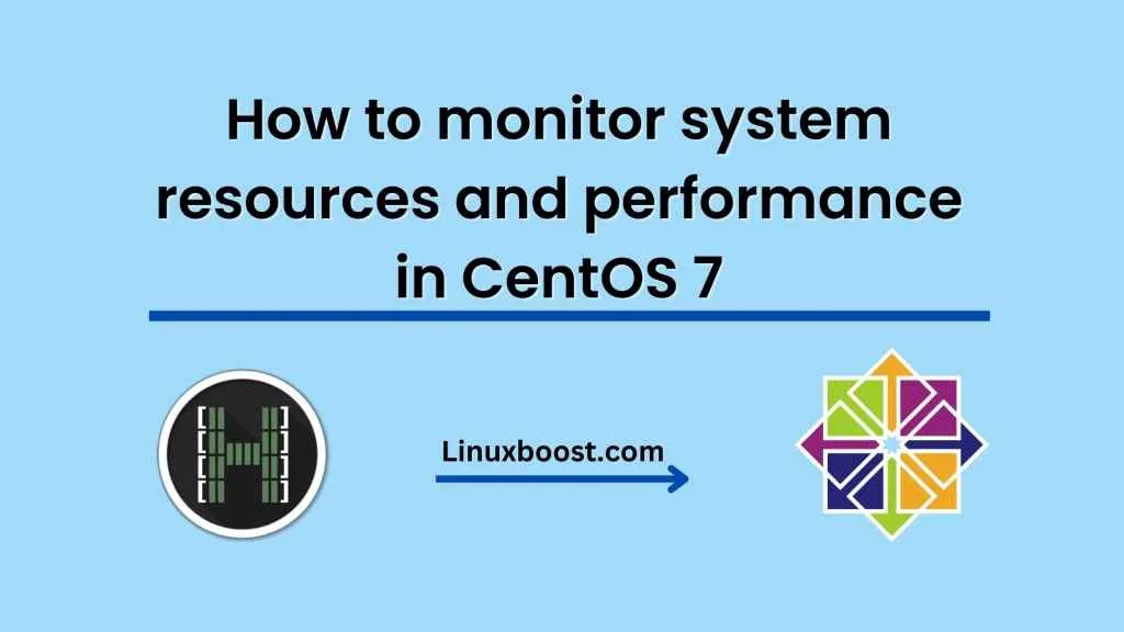 How to monitor system resources and performance in CentOS 7