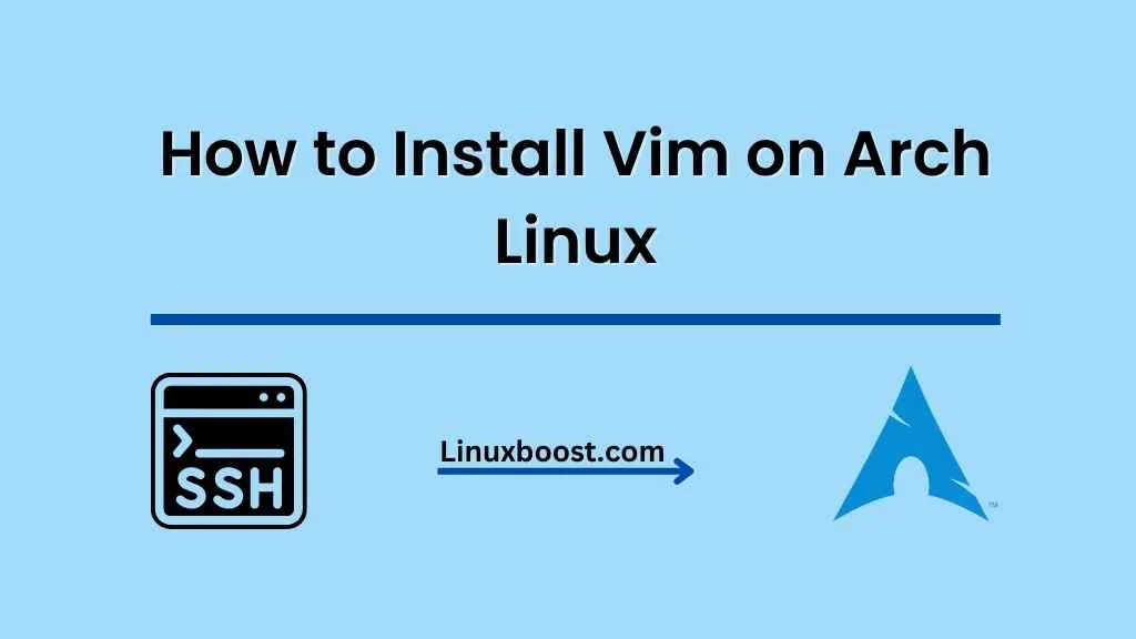 how-to-install-vim-on-arch-linux-linuxboost