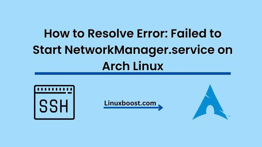 failed-to-start-networkmanager-service-on-arch-linux-linuxboost